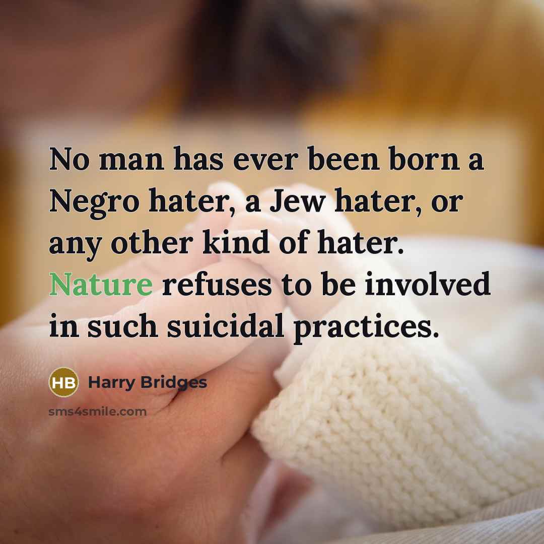 “No man has ever been born a Negro hater, a…” quote by Harry Bridges