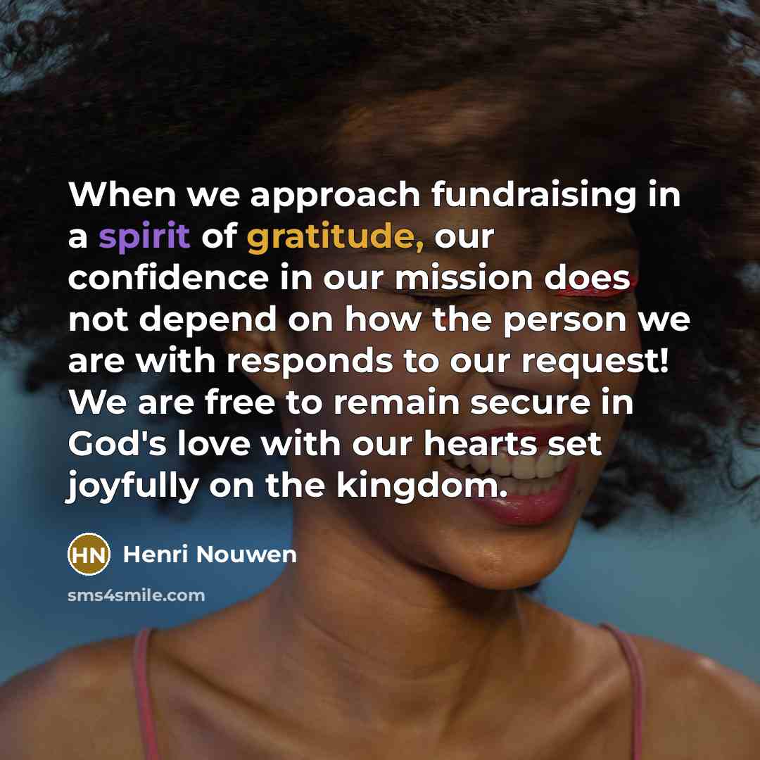 “When we approach fundraising in a spirit of gratitude, our…” quote by Henri Nouwen