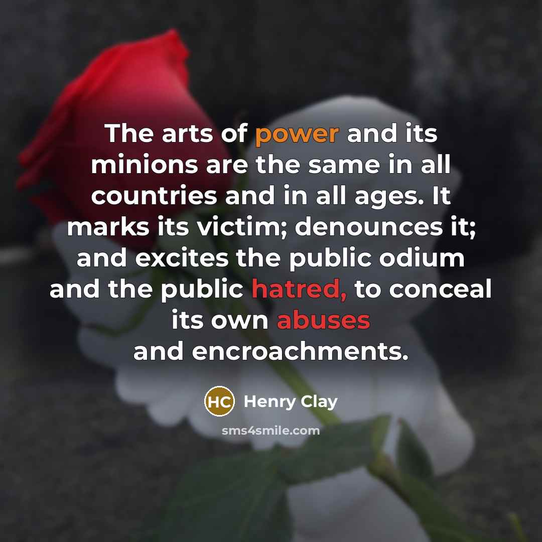 “The arts of power and its minions are the same…” quote by Henry Clay
