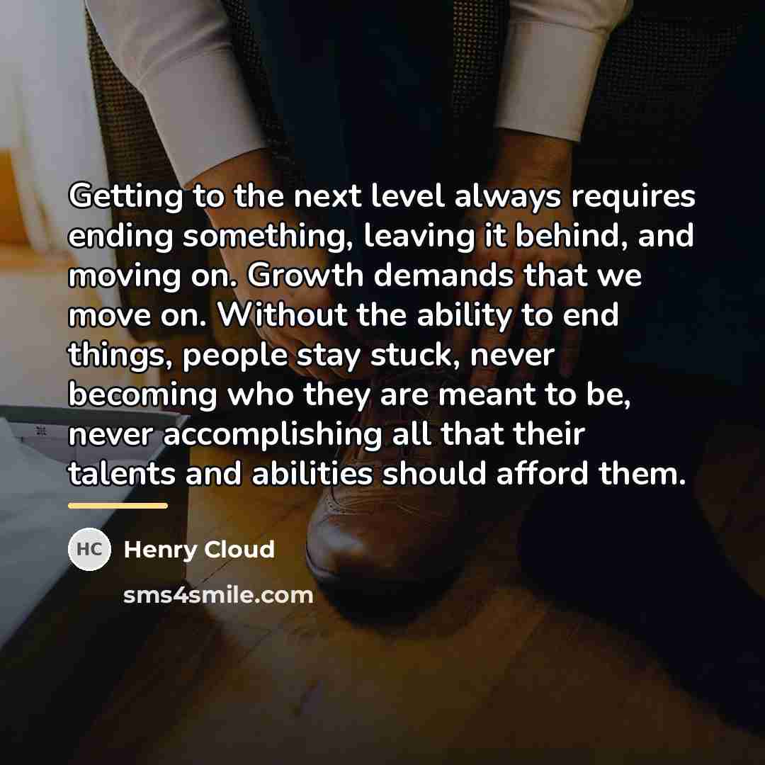 “Getting to the next level always requires ending something, leaving…” quote by Henry Cloud