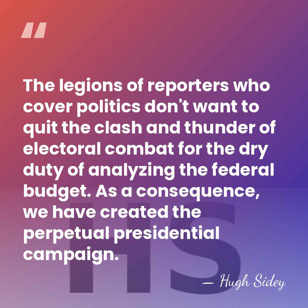 The legions of reporters who cover politics don't want to quit the&hellip; - Hugh Sidey
