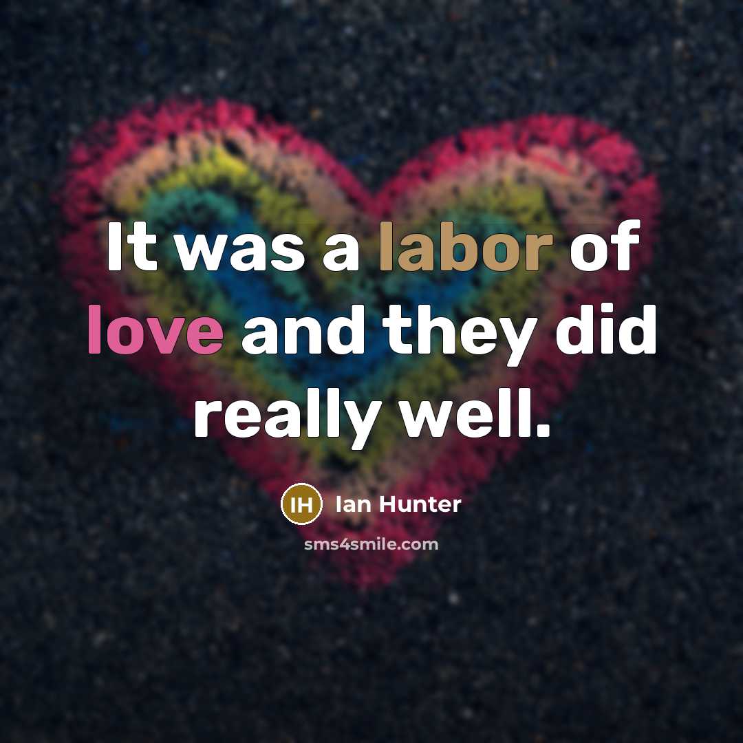 “It was a labor of love and they did really…” quote by Ian Hunter