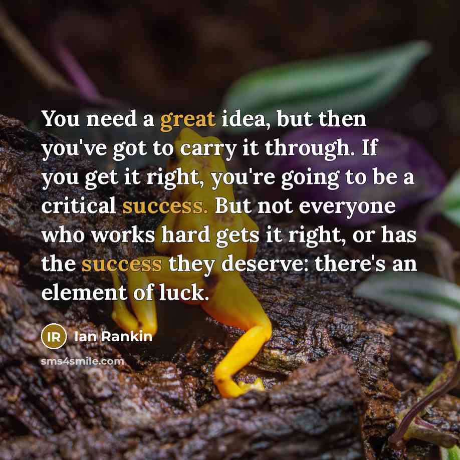 “You need a great idea, but then you've got to…” quote by Ian Rankin