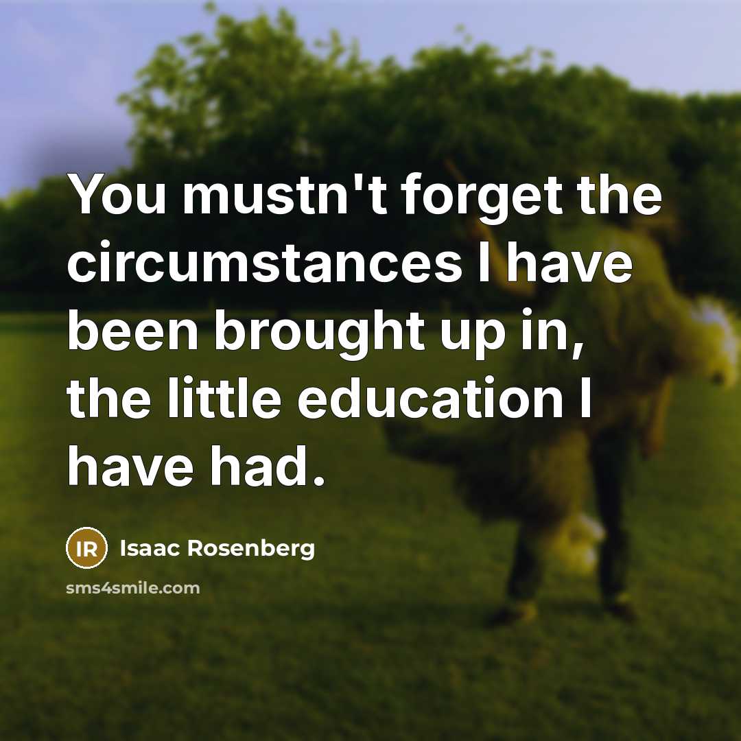 “You mustn't forget the circumstances I have been brought up…” quote by Isaac Rosenberg