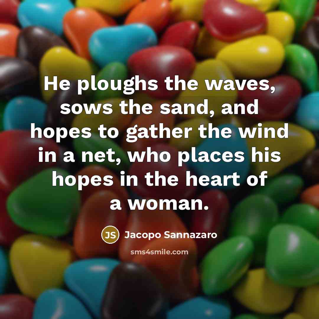“He ploughs the waves, sows the sand, and hopes to…” quote by Jacopo Sannazaro