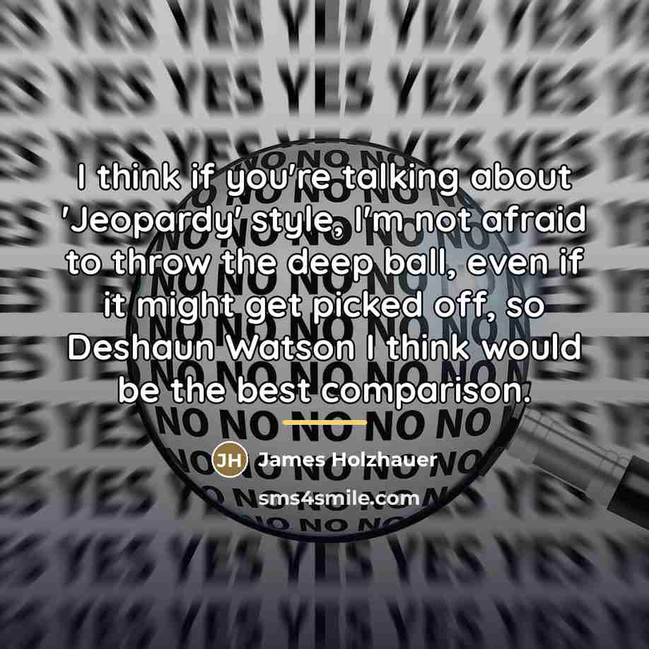 “I think if you're talking about 'Jeopardy' style, I'm not…” quote by James Holzhauer