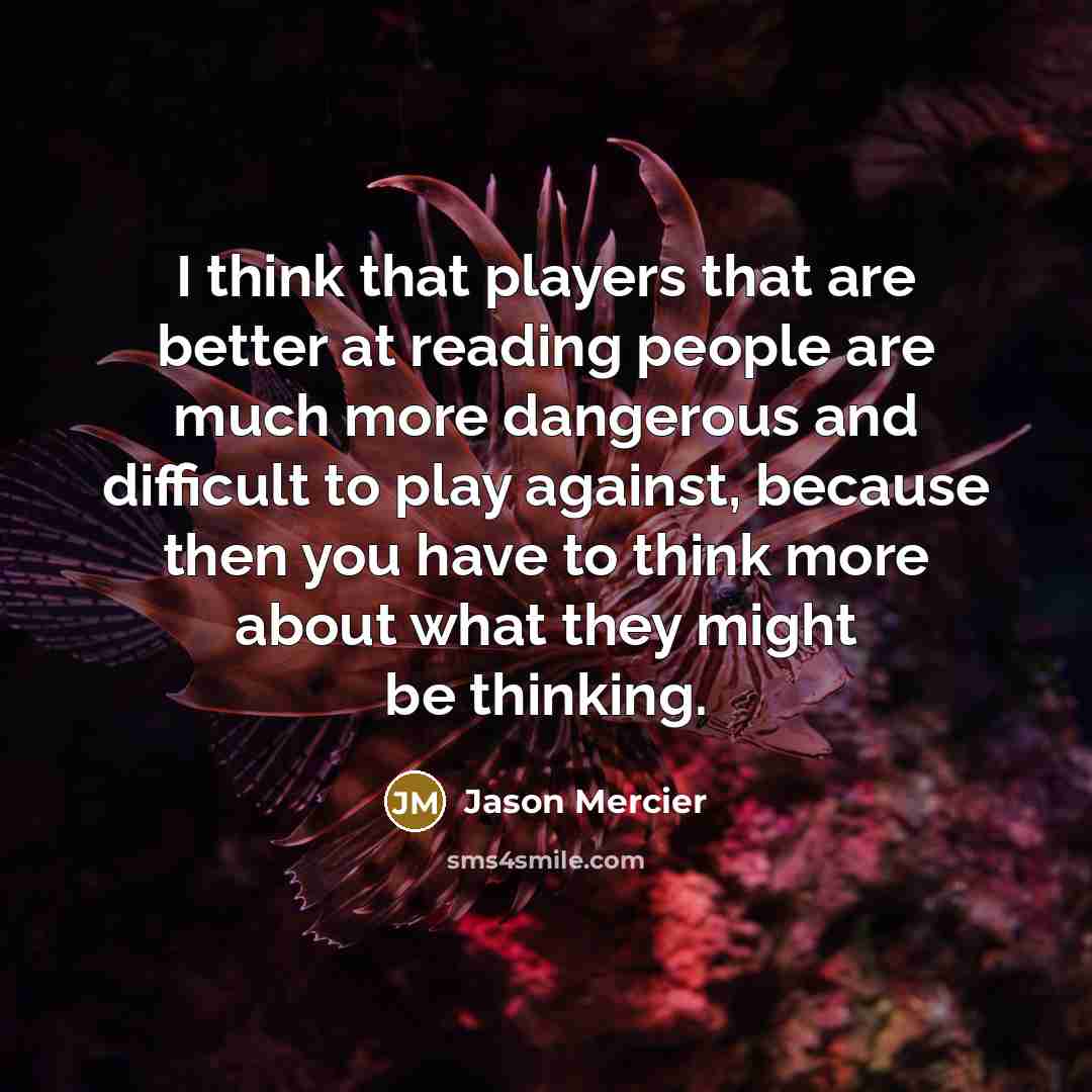 “I think that players that are better at reading people…” quote by Jason Mercier