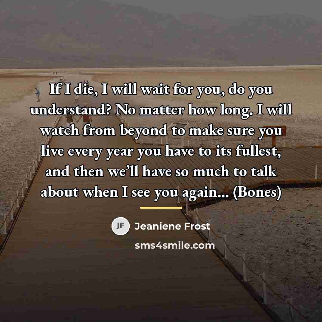 “If I die, I will wait for you, do you…” quote by Jeaniene Frost