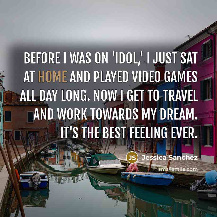 “Before I was on 'Idol,' I just sat at home…” quote by Jessica Sanchez