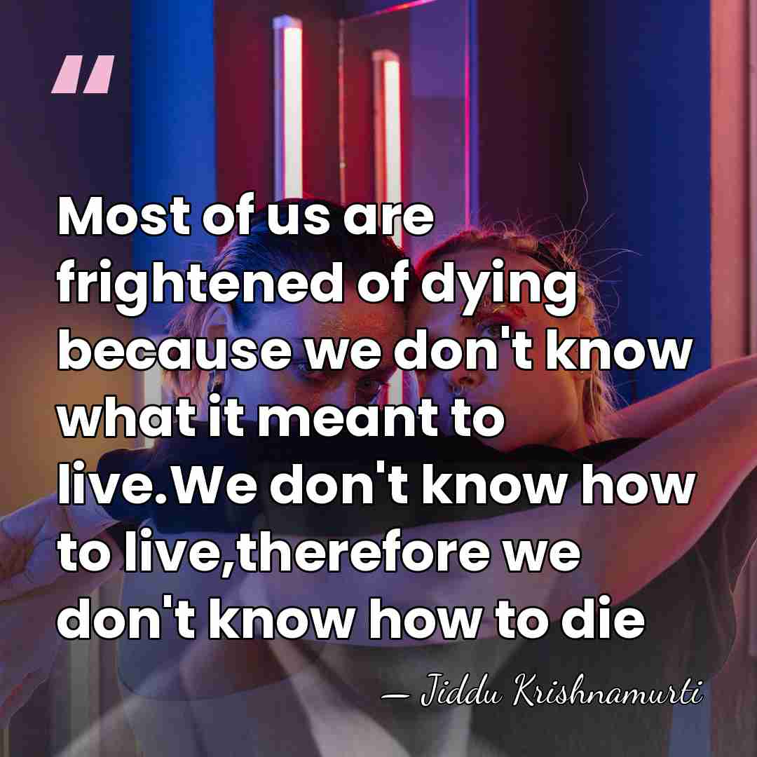 Most of us are frightened of dying because we don't know what&hellip; - Jiddu Krishnamurti