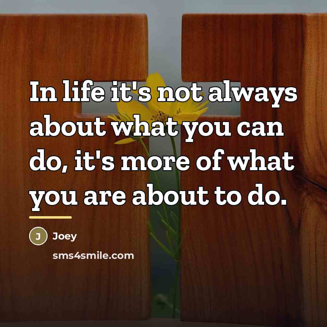 “In life it's not always about what you can do,…” quote by Joey
