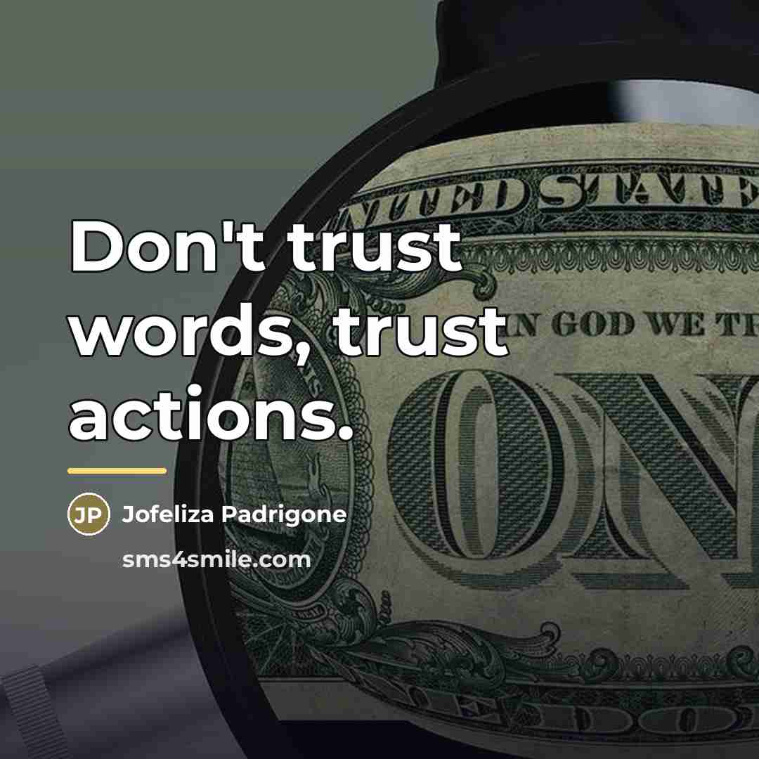 “Don't trust words, trust actions.…” quote by Jofeliza Padrigone