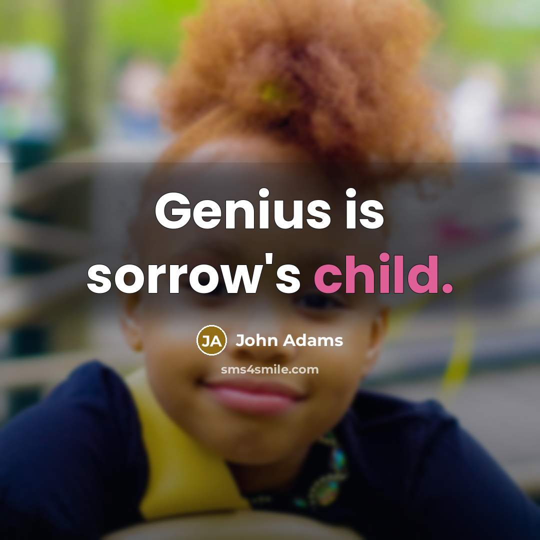“Genius is sorrow's child.” quote by John Adams