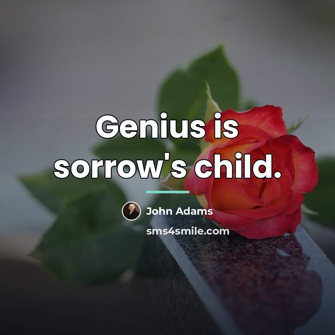“Genius is sorrow's child.…” quote by John Adams