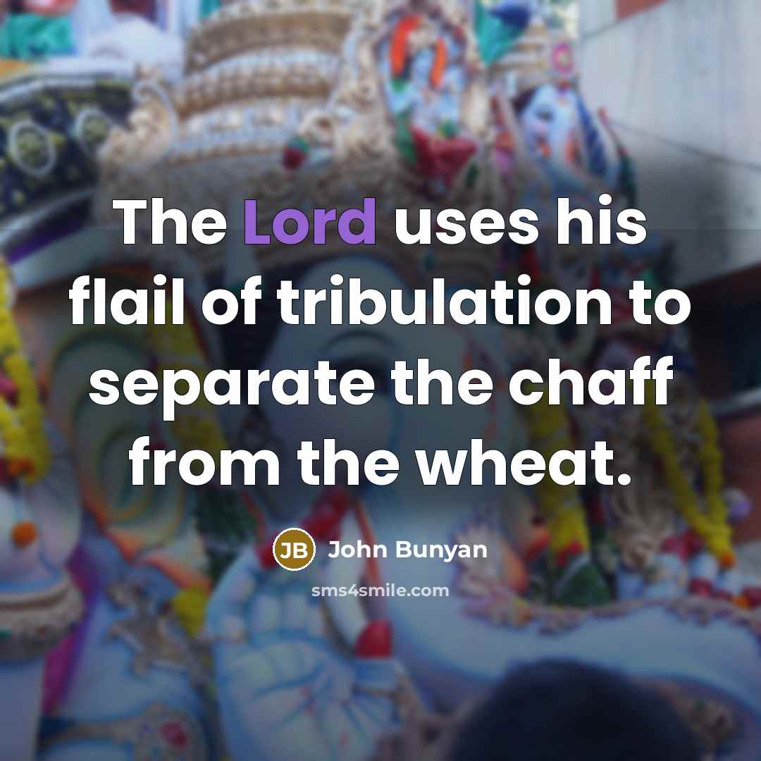 “The Lord uses his flail of tribulation to separate the…” quote by John Bunyan