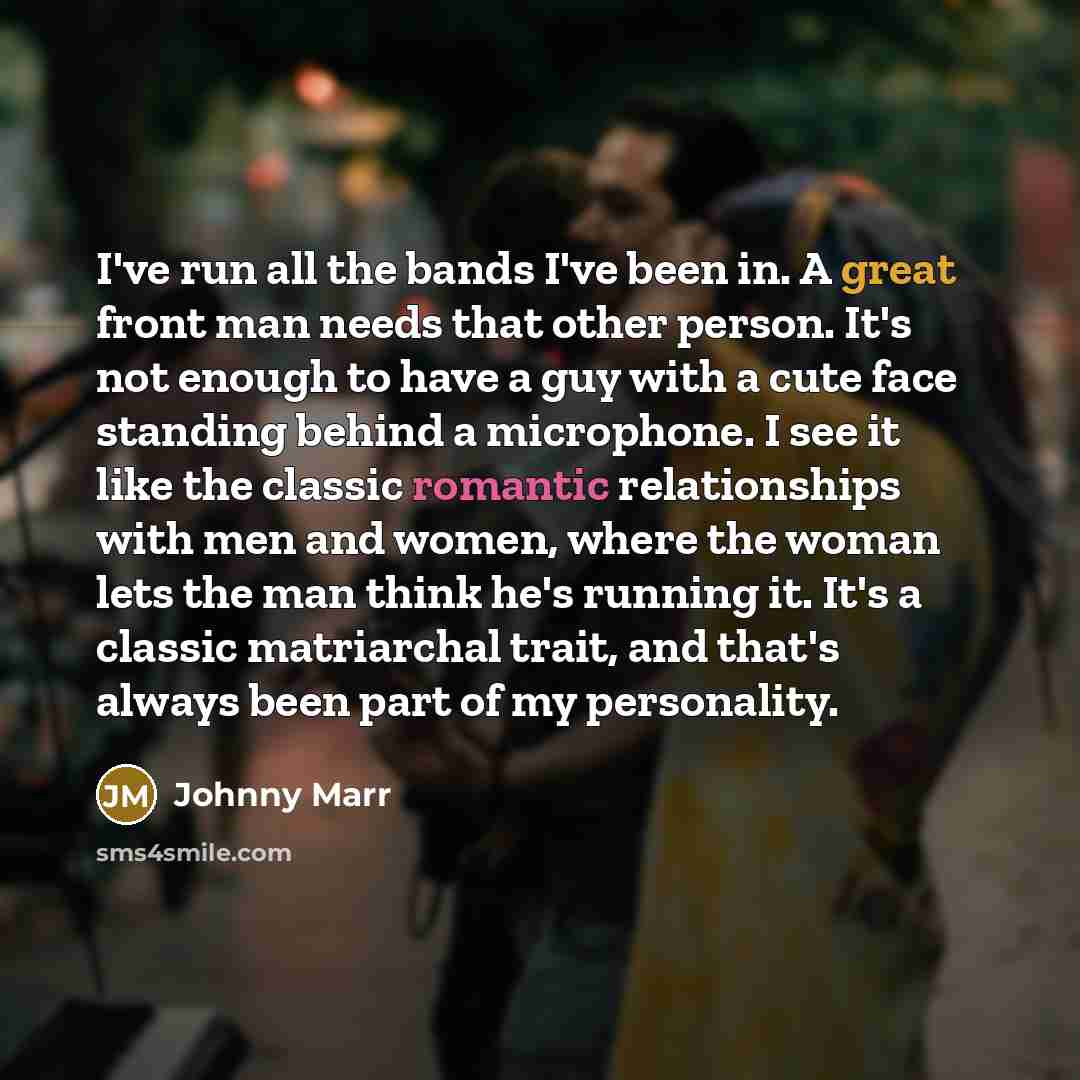 “I've run all the bands I've been in. A great…” quote by Johnny Marr