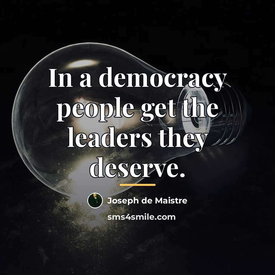 “In a democracy people get the leaders they deserve.…” quote by Joseph de Maistre
