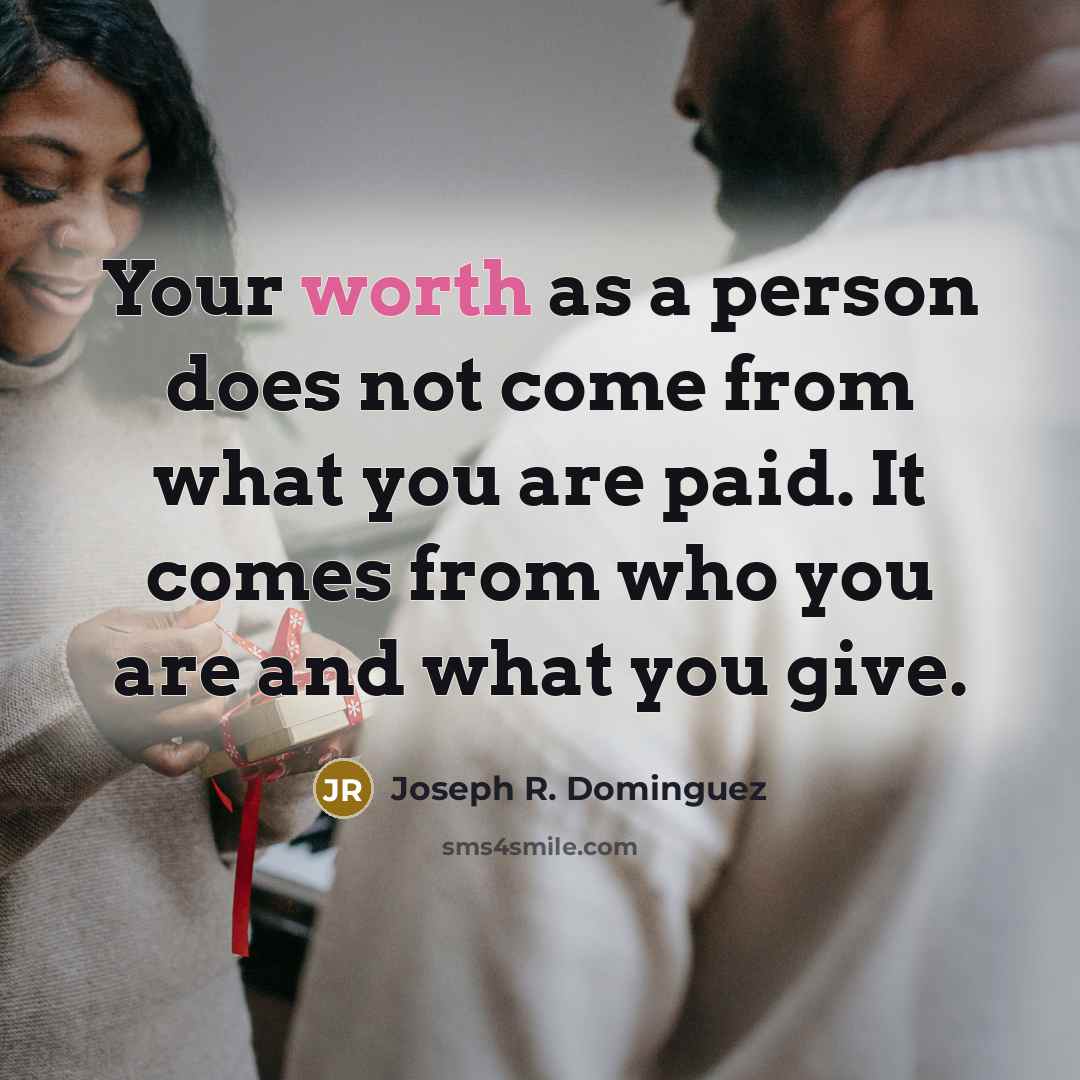 “Your worth as a person does not come from what…” quote by Joseph R. Dominguez
