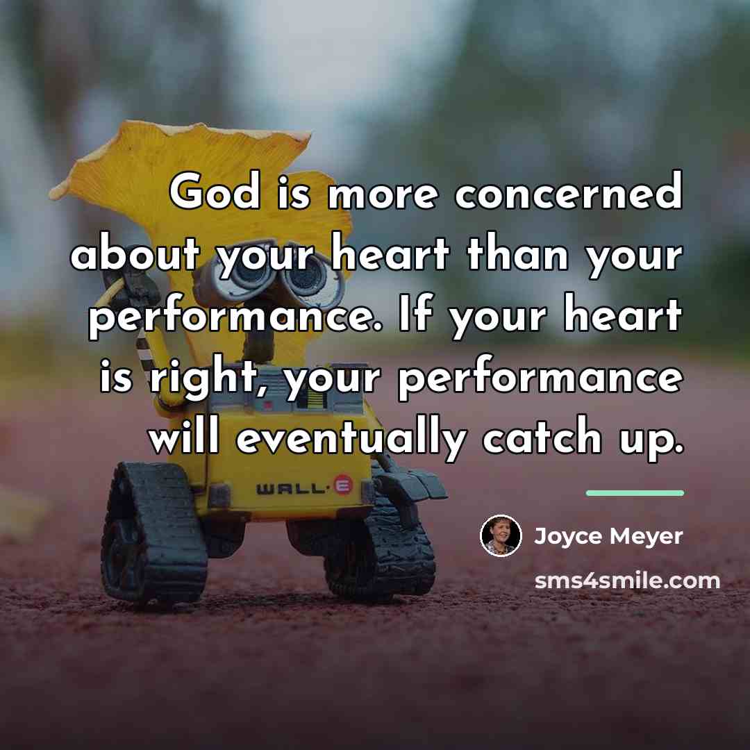 “God is more concerned about your heart than your performance.…” quote by Joyce Meyer