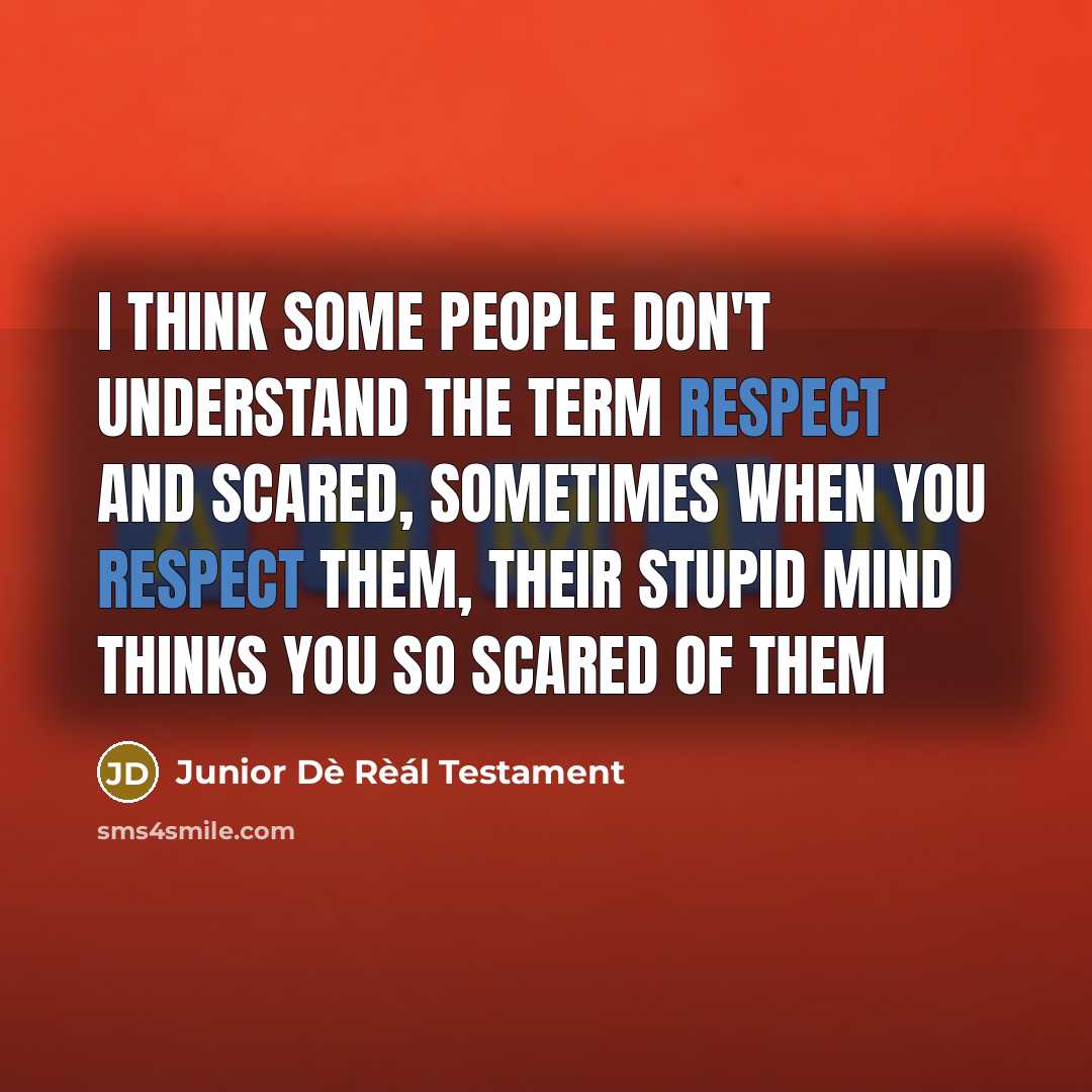 “I think some people don't understand the term RESPECT and…” quote by Junior Dè Rèál Testament