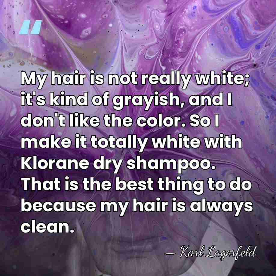 My hair is not really white; it's kind of grayish, and I&hellip; - Karl Lagerfeld