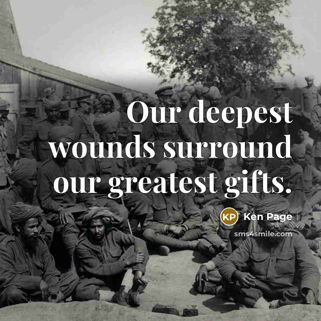 “Our deepest wounds surround our greatest gifts.…” quote by Ken Page