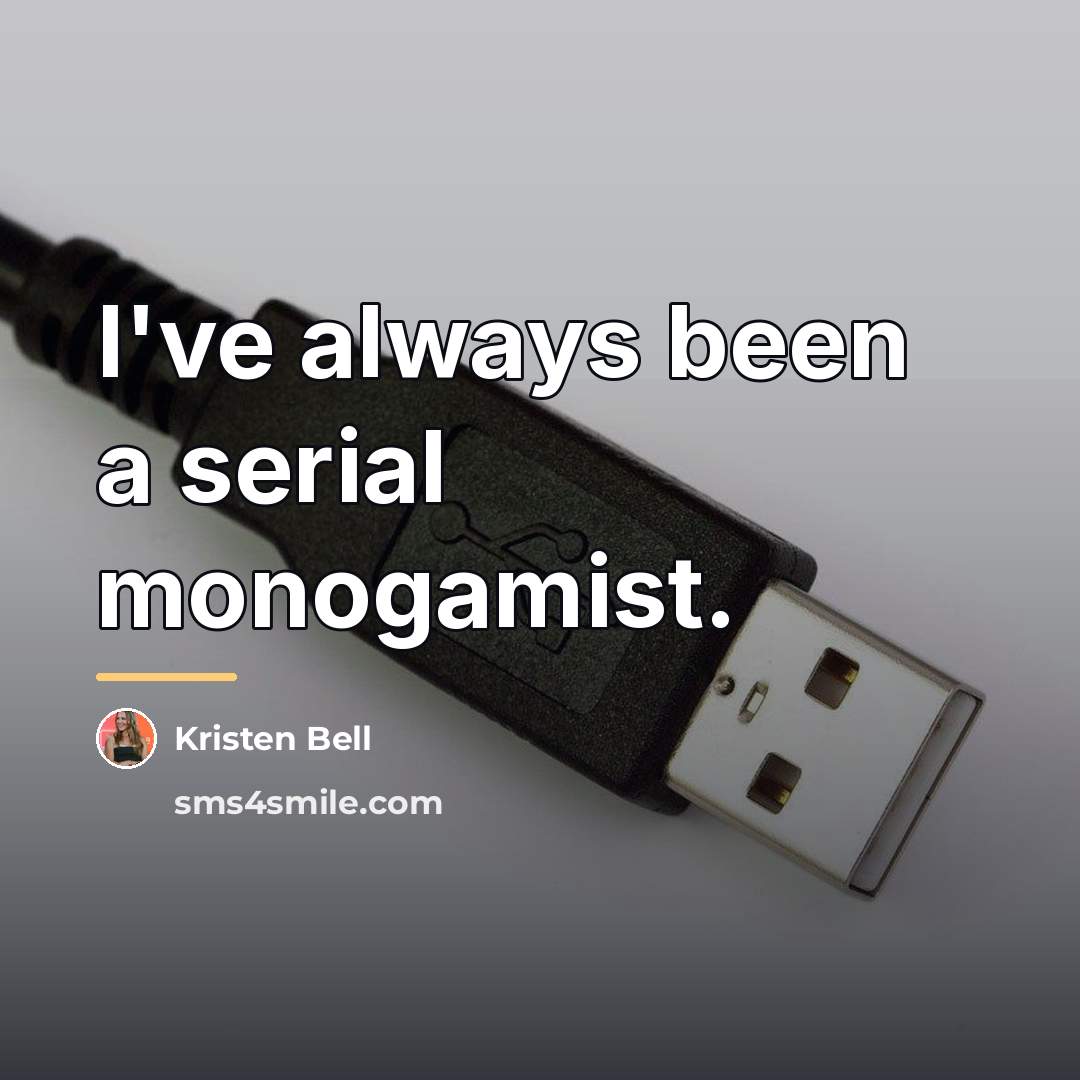 “I've always been a serial monogamist.…” quote by Kristen Bell