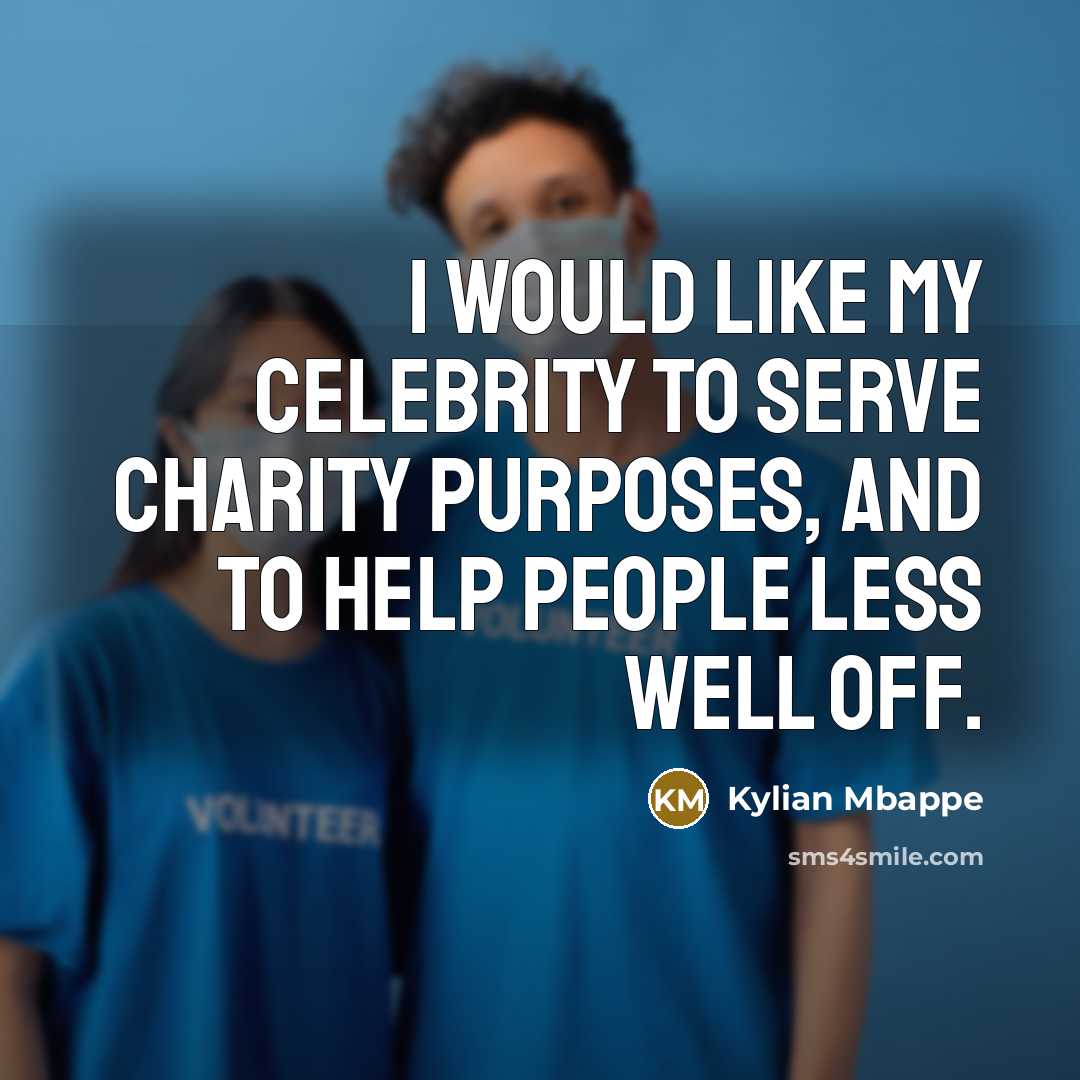 “I would like my celebrity to serve charity purposes, and…” quote by Kylian Mbappe