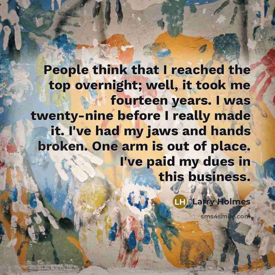 “People think that I reached the top overnight; well, it…” quote by Larry Holmes