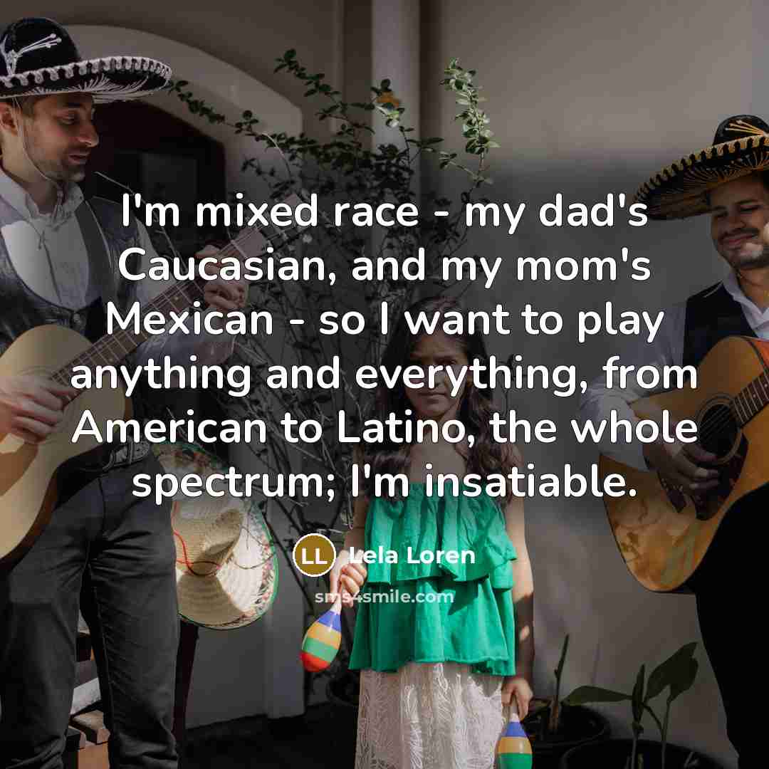 “I'm mixed race - my dad's Caucasian, and my mom's…” quote by Lela Loren
