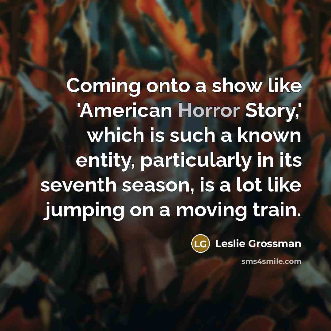 “Coming onto a show like 'American Horror Story,' which is…” quote by Leslie Grossman
