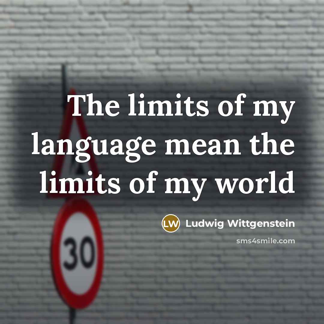 “The limits of my language mean the limits of my…” quote by Ludwig Wittgenstein
