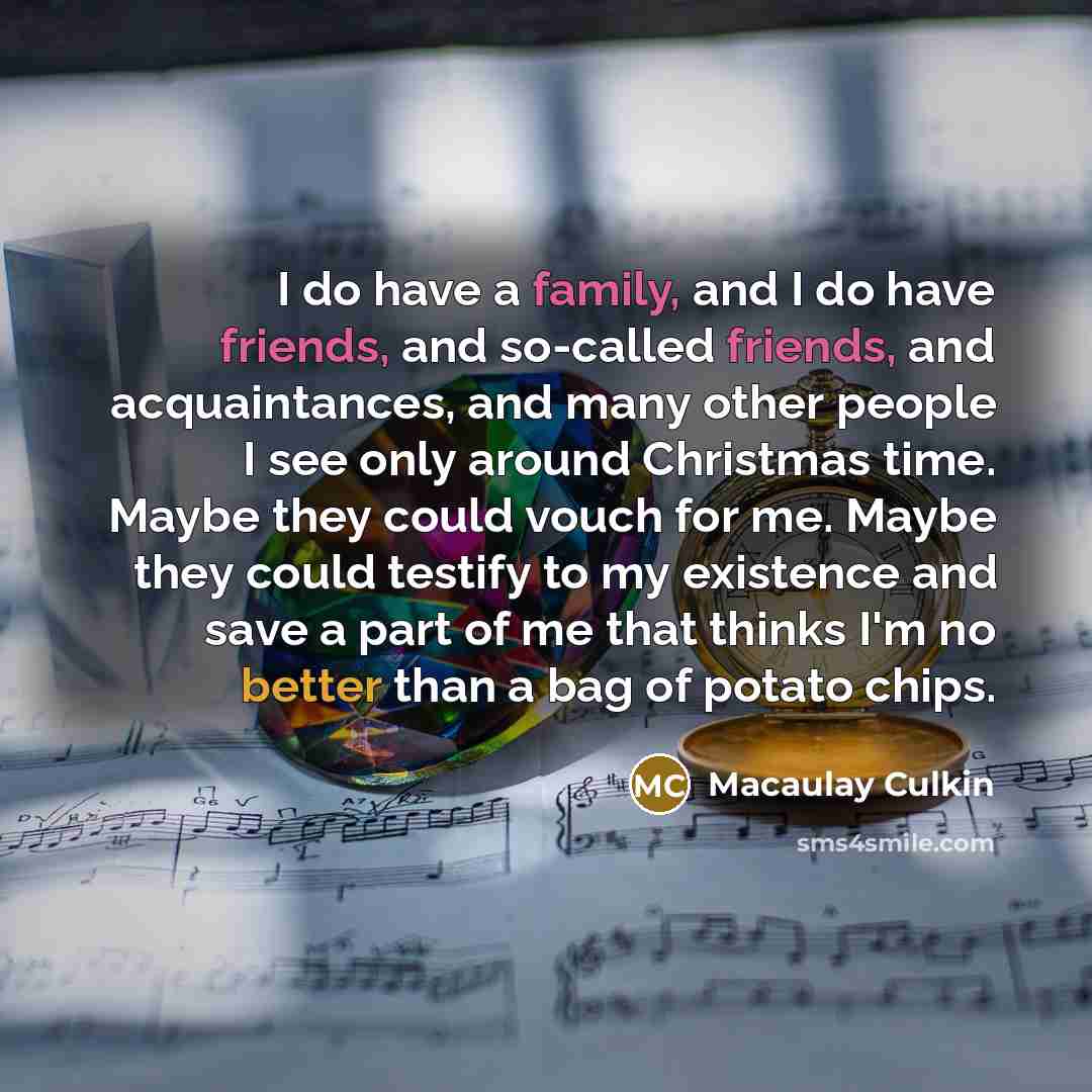 “I do have a family, and I do have friends,…” quote by Macaulay Culkin