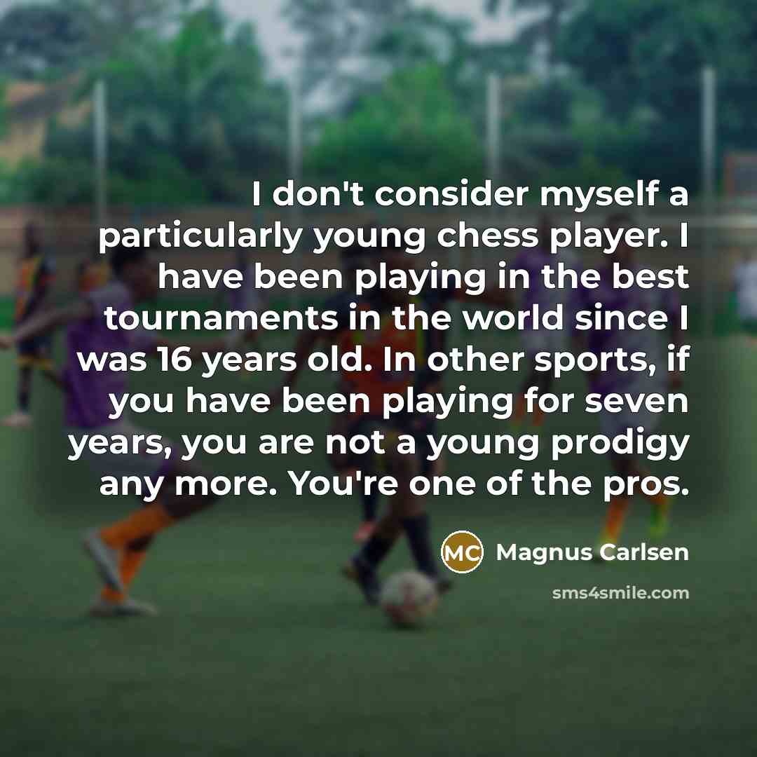 “I don't consider myself a particularly young chess player. I…” quote by Magnus Carlsen