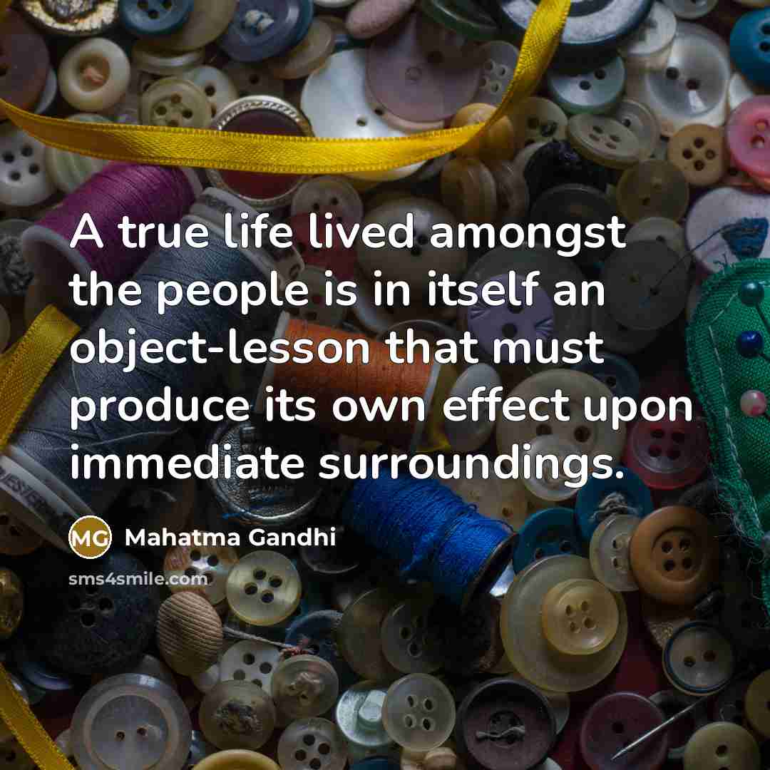 “A true life lived amongst the people is in itself…” quote by Mahatma Gandhi