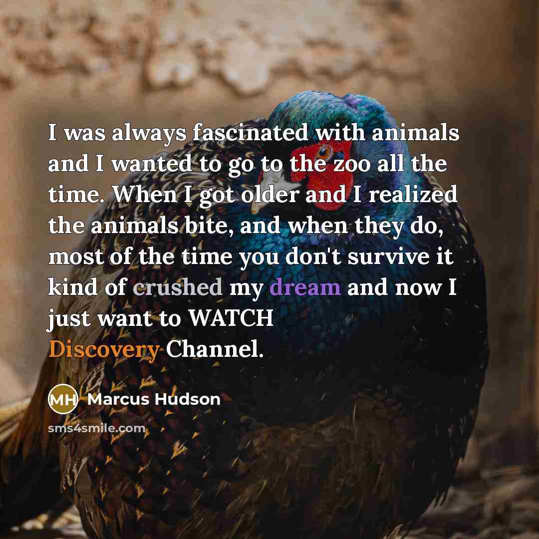 “I was always fascinated with animals and I wanted to…” quote by Marcus Hudson
