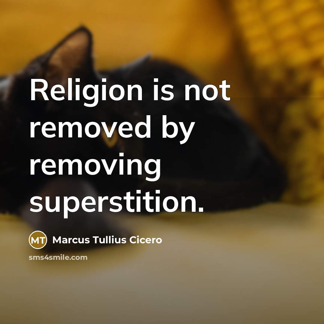 “Religion is not removed by removing superstition.…” quote by Marcus Tullius Cicero