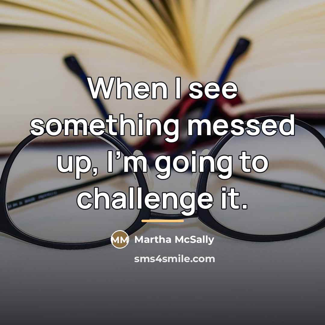 “When I see something messed up, I'm going to challenge…” quote by Martha McSally