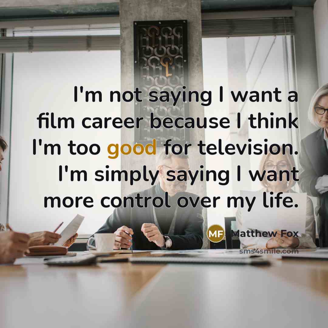 “I'm not saying I want a film career because I…” quote by Matthew Fox