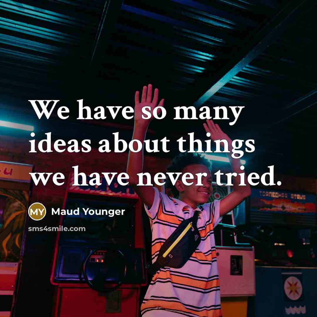 “We have so many ideas about things we have never…” quote by Maud Younger