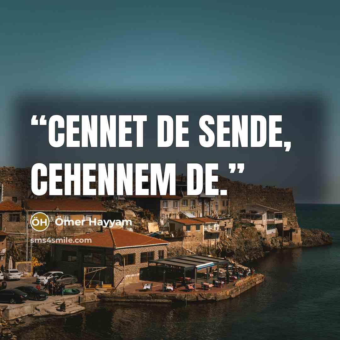 “Cennet de sende, cehennem de.” quote by Ömer Hayyam