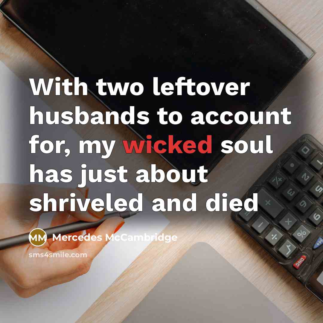 “With two leftover husbands to account for, my wicked soul…” quote by Mercedes McCambridge
