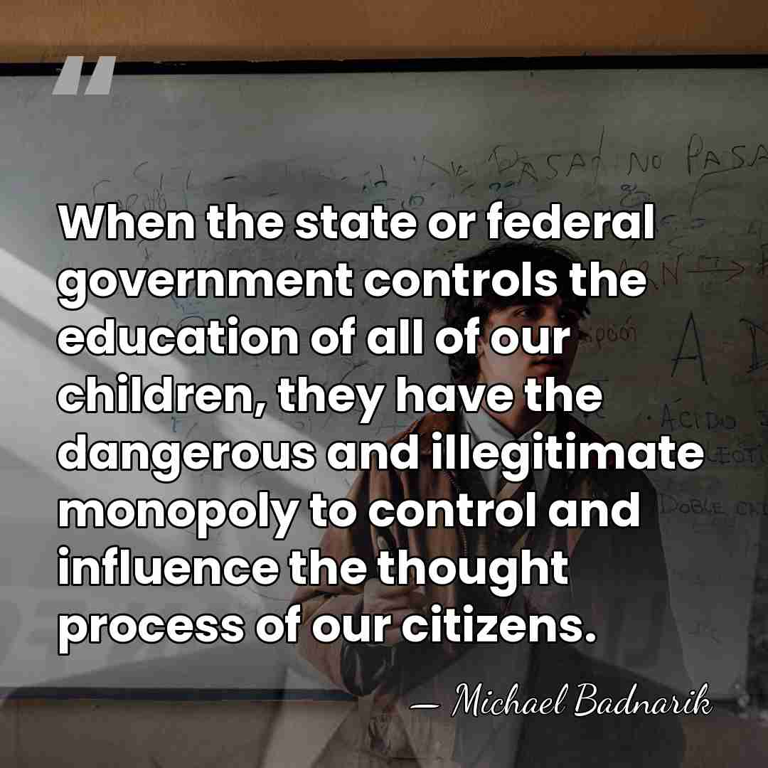 When the state or federal government controls the education of all of&hellip; - Michael Badnarik