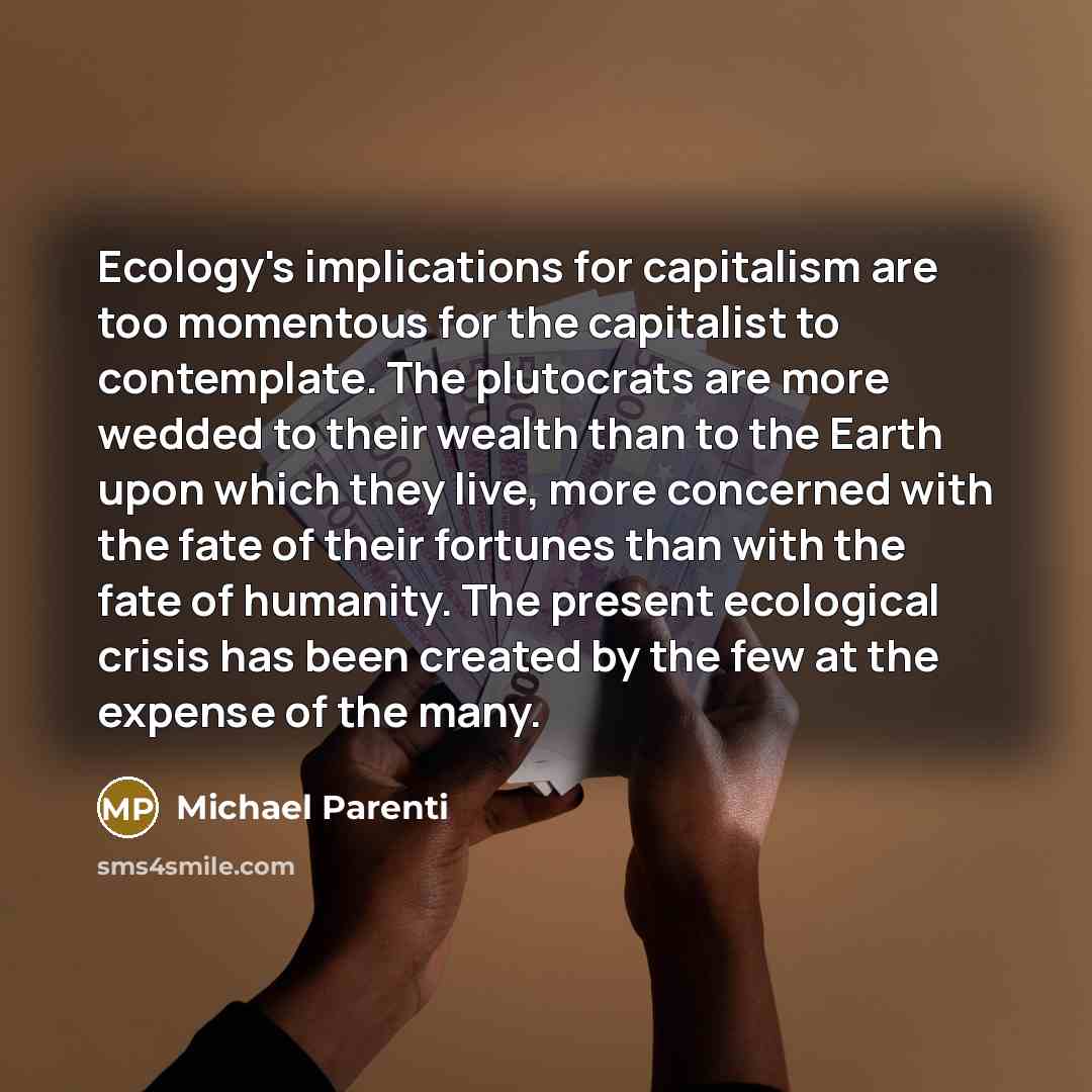 “Ecology's implications for capitalism are too momentous for the capitalist…” quote by Michael Parenti