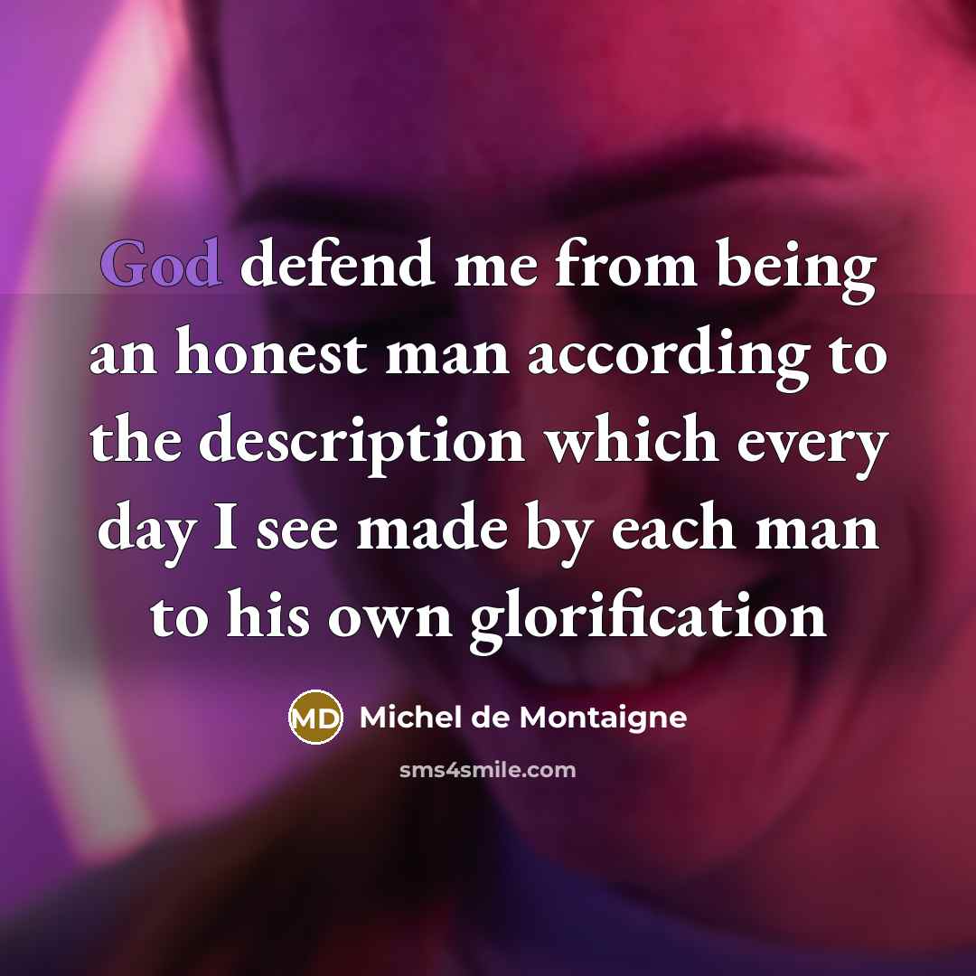 “God defend me from being an honest man according to…” quote by Michel de Montaigne
