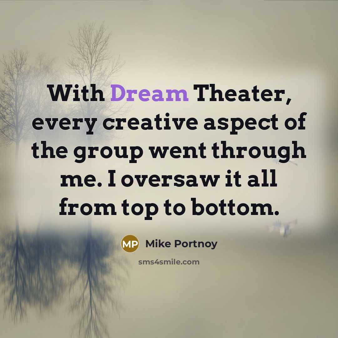 “With Dream Theater, every creative aspect of the group went…” quote by Mike Portnoy