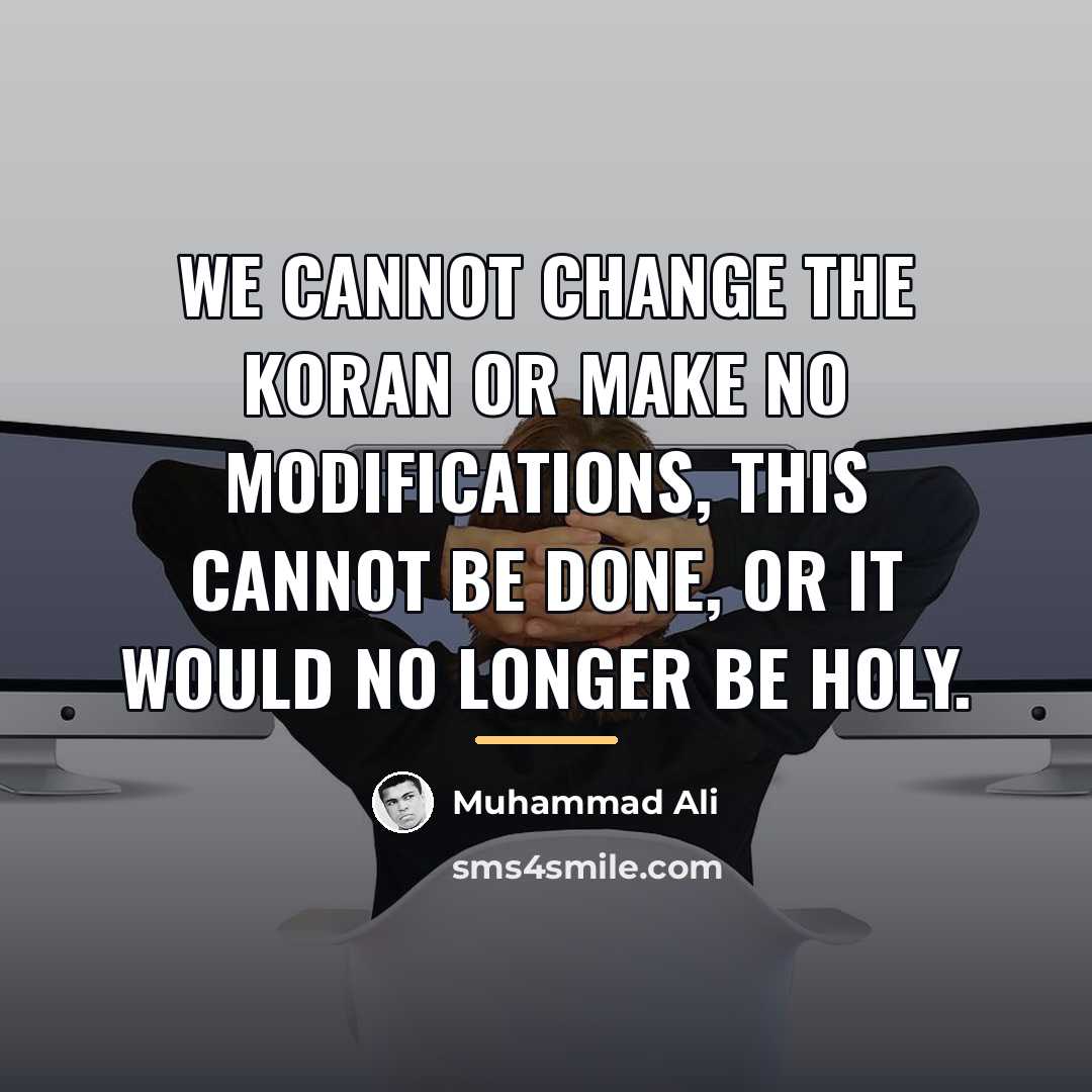 “We cannot change the Koran or make no modifications, this…” quote by Muhammad Ali