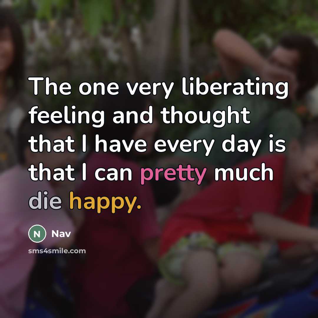 “The one very liberating feeling and thought that I have…” quote by Nav