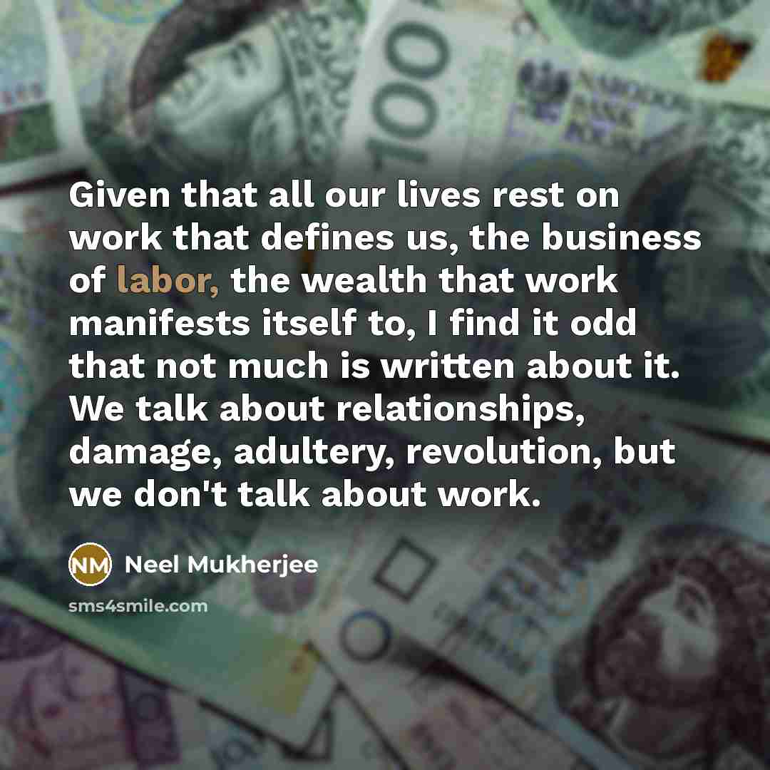 “Given that all our lives rest on work that defines…” quote by Neel Mukherjee