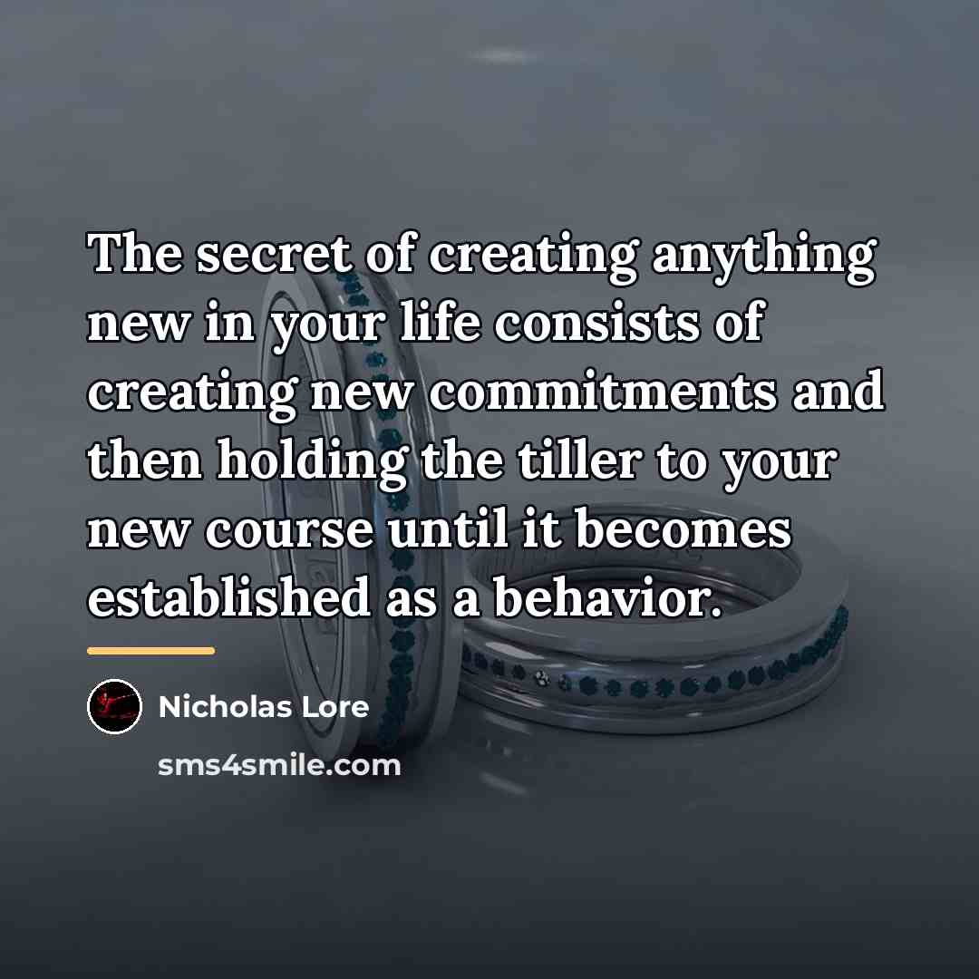 “The secret of creating anything new in your life consists…” quote by Nicholas Lore